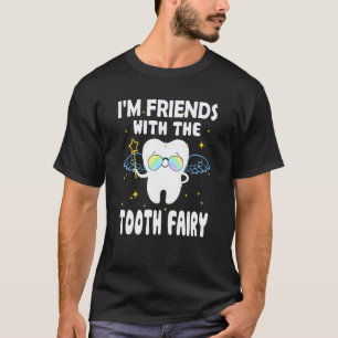 0 Im Friends With The Tooth Fairy Paediatrics Dent T-Shirt