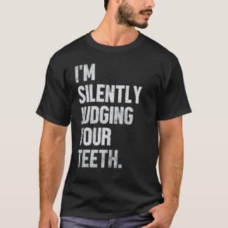 0 Im Silently Judging Your Teeth Funny Dentist Den T-Shirt