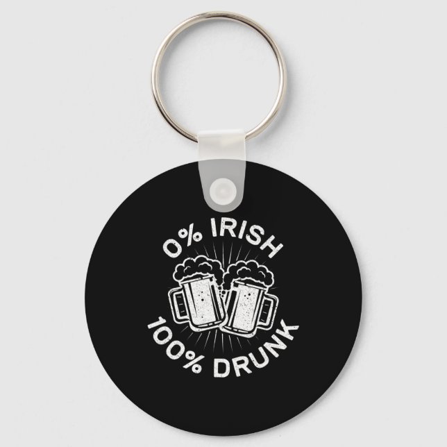 0% Irish 100% Drunk  Saint Patrick Day  1 Key Ring (Front)