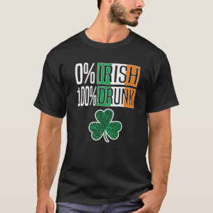 0% Irish 100% Drunk St Patricks Day Irish Shamrock T-Shirt