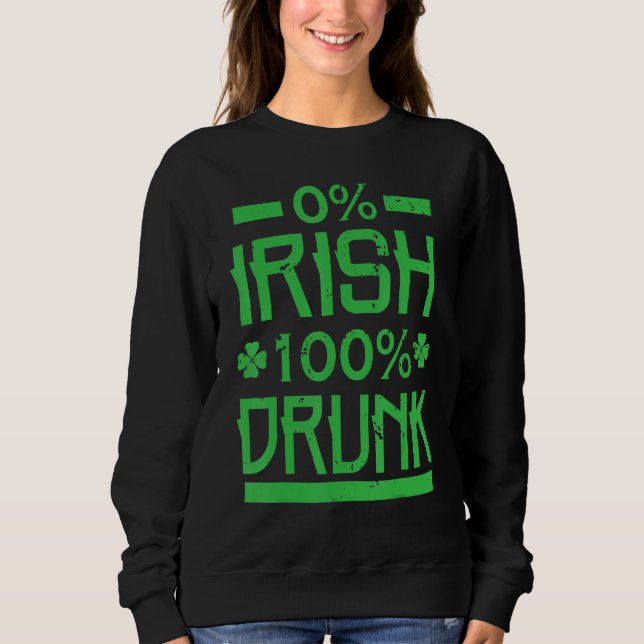 0 Irish 100 Drunk  St. Patrick's Drinking Sweatshirt (Front)