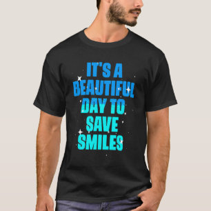 0 It's A Beautiful Day To Save   Dental Hygienist  T-Shirt