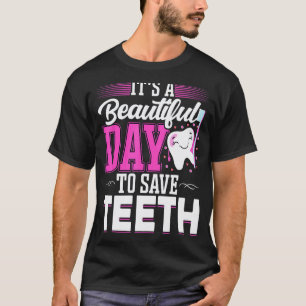 0 It's A Beautiful Day To Save Teeth Oral Dentist T-Shirt