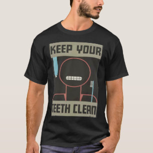 0 Keep your teeth clean Dental hygiene Screen Pres T-Shirt