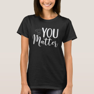 0 Kindness Be Kind Mental Health Awareness You Mat T-Shirt