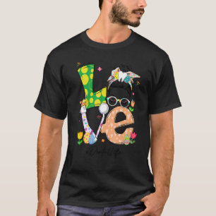 0 Love Messy Bun Dental Life Dentist Easter Day Ma T-Shirt