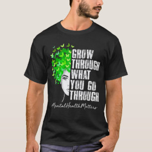 0 Mental Health Awareness Grow Through What You Go T-Shirt