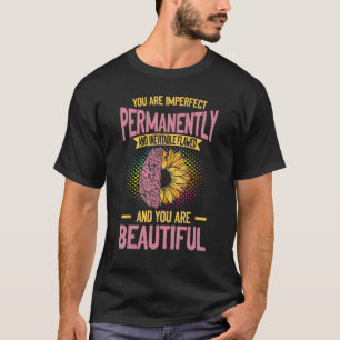 0 Mental Health Awareness -Imperfect but Beautiful T-Shirt