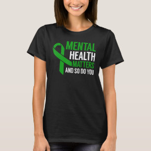 0 Mental Health Awareness Matters And So Do You T-Shirt