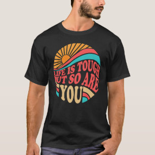0 Mental Health Awareness Month Life Is Tough But  T-Shirt