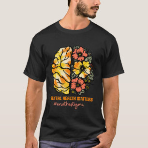 0 Mental Health Matters End The Stigma Brain Flowe T-Shirt