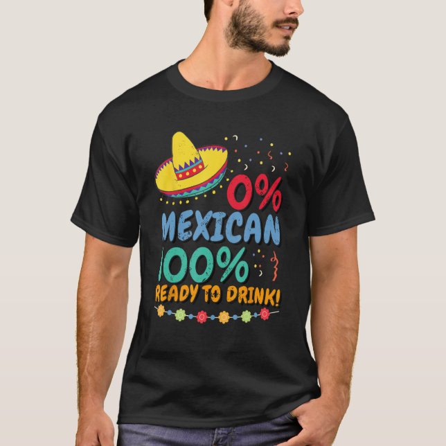 0 Mexican 100 Ready to Drink Cinco de Mayo Celebra T-Shirt (Front)