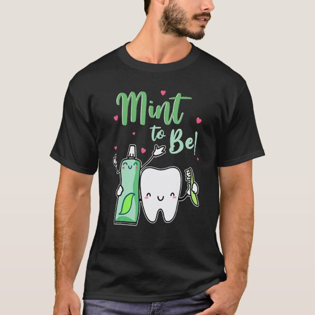 0 Mint To Be Funny Toothpaste & Tooth Dentist Vale T-Shirt (Front)