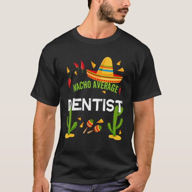 0 Nacho Average Dentist Cinco De Mayo T-Shirt (Front)