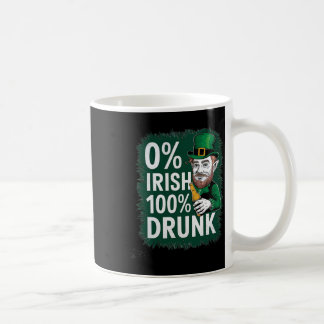 0 Percent Irish 100 Percent Drunk Not Irish St. Pa Coffee Mug