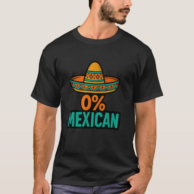 0 Percent Mexican Funny Cinco De Mayo Sombrero Mex T-Shirt (Front)