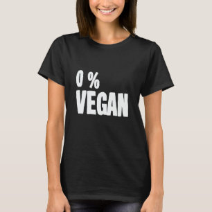 0 Percent Vegan Smoker Grill Barbecue Meat Grillin T-Shirt