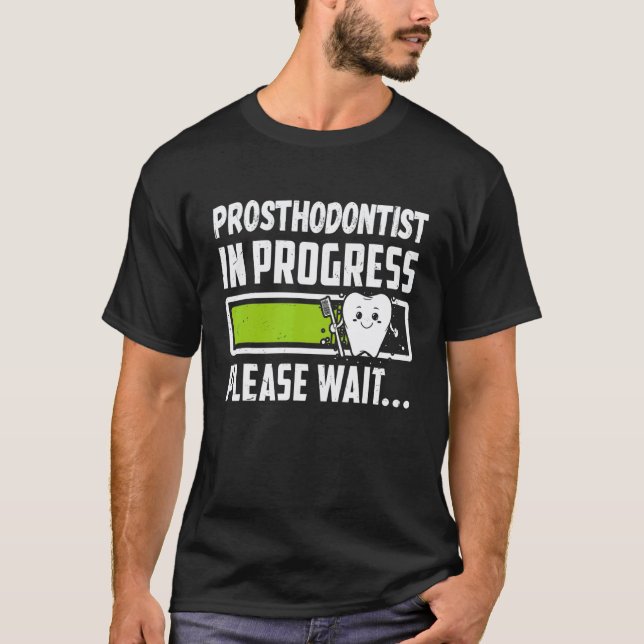 0 Prosthodontist In Progress Please Wait Funny Fut T-Shirt (Front)