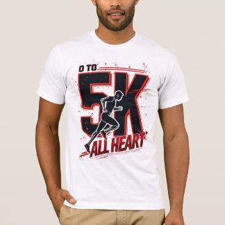 0 To 5K. All Heart. (5K Running) T-Shirt