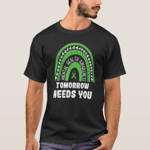 0 Tomorrow Needs You As Mental Health Awareness Ra T-Shirt