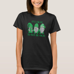 0 Trio Gnome It's Okay To Not Be Okay Mental Healt T-Shirt