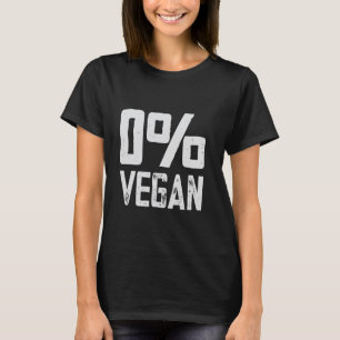0 Vegan Meat Eater Zero Percent Vegan Funny BBQ T-Shirt