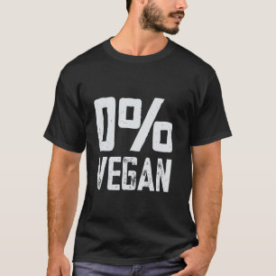 0 Vegan Meat Eater Zero Percent Vegan Funny BBQ T-Shirt