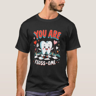 0 You Are Floss-ome Funny Dental Dentist Tooth Val T-Shirt