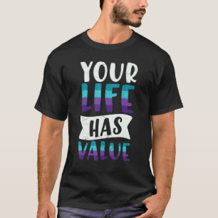 0 Your Life Has Value Mental Health Message T-Shirt