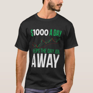 1000 a Day Keeps The Day Job Away Stock Day Trader T-Shirt