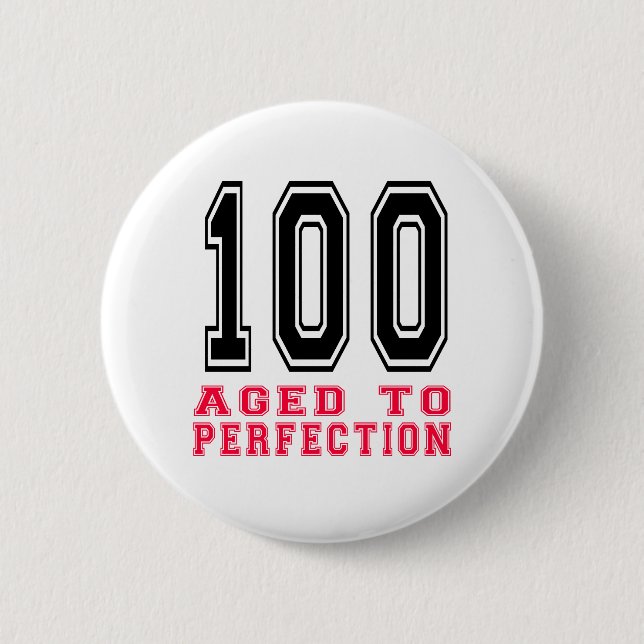 100 Aged to Perfection 6 Cm Round Badge (Front)