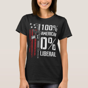100% American 0% Liberal - Funny Pro Gun - ON BACK T-Shirt