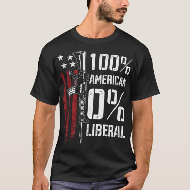 100% American 0% Liberal - Funny Pro Gun - ON BACK T-Shirt (Front)