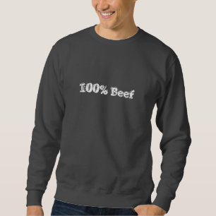 100% Beef Sweatshirt