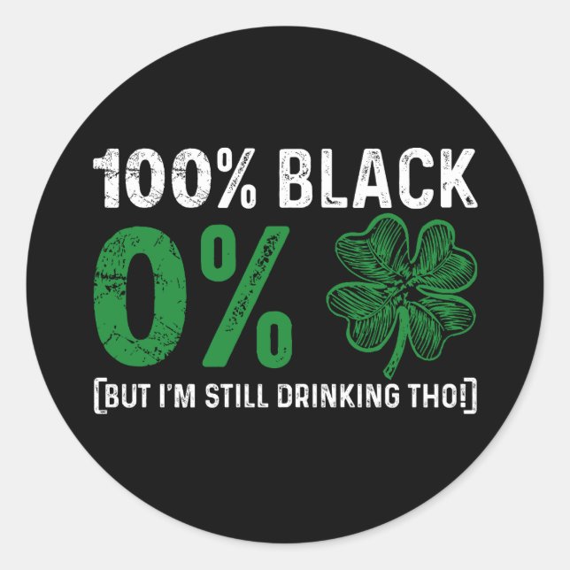 100% Black 0% Shamrock African St Patricks Day  Classic Round Sticker (Front)