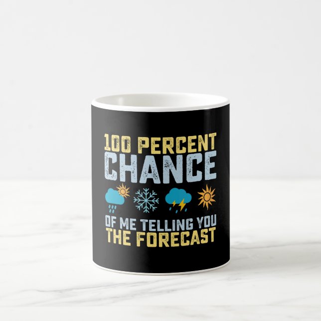 100% Chance Of Me Telling You The Forecast Meteoro Coffee Mug (Center)