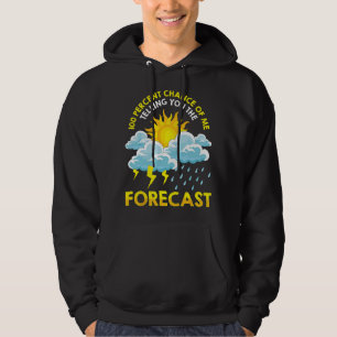 100% Chance Of Me Telling You The Forecast Meteoro Hoodie