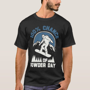 100% Chance Of Powder Day Funny Snowboarding T-Shirt