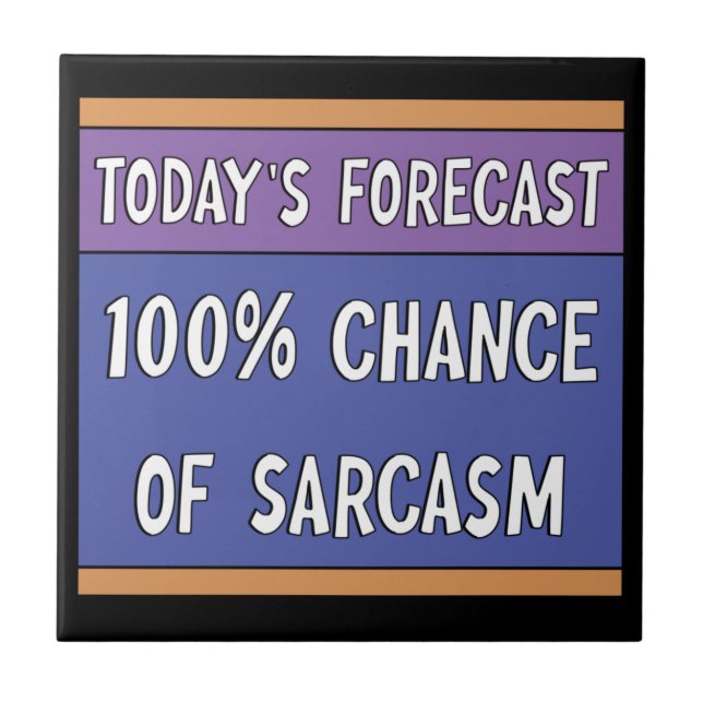 100% Chance of Sarcasm    Ceramic Tile (Front)