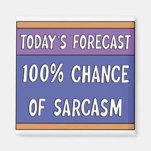 100% Chance of Sarcasm Magnet