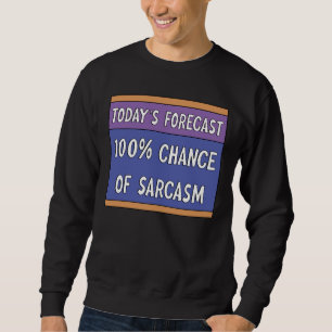 100% Chance of Sarcasm    Sweatshirt