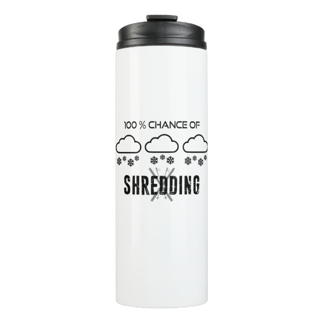 100% Chance Of Shredding Weather Forecast Skiing Thermal Tumbler (Front)