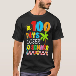 100 Days Closer To Summer 100th Day Of School Teac T-Shirt
