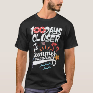 100 Days Closer To Summer Vacation Teacher 100 Day T-Shirt