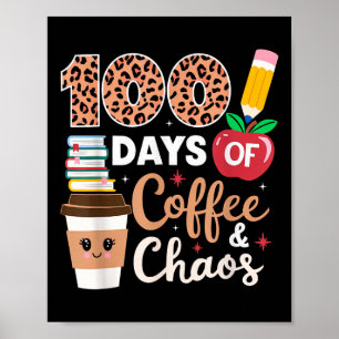 100 Days Coffee And Chaos Teacher 100th Day Of Poster
