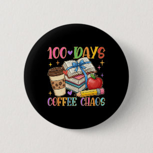 100 Days Coffee And Chaos Teacher Life 100th Day O 6 Cm Round Badge