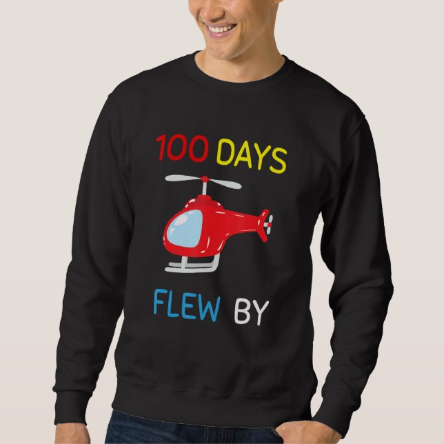 100 Days Flew By 100 Days Of School  helicopter 2 Sweatshirt (Front)