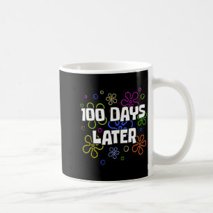 100 Days Later 100th Day Of School Teacher Student Coffee Mug