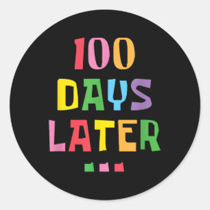 100 Days Later 100th Day Of School Teachers Kids Classic Round Sticker