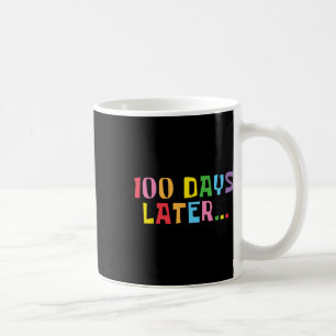 100 Days Later 100th Day Of School Teachers Kids Coffee Mug